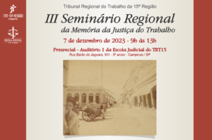 Leia mais sobre o artigo TRT-15 promove III Seminário Regional da Memória da Justiça do Trabalho no dia 7