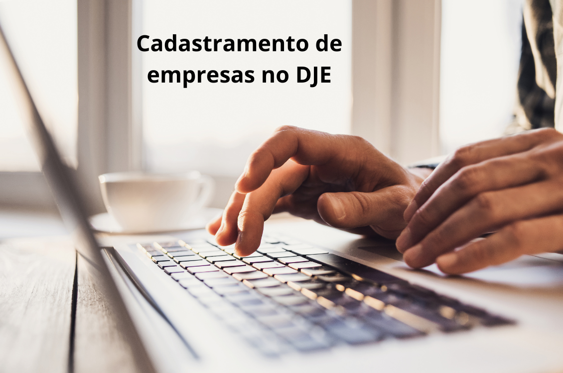 No momento você está vendo Empresas devem fazer cadastramento no Domicílio Judicial Eletrônico (DJE)