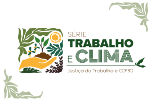 Leia mais sobre o artigo Crise climática impõe desafios às relações de trabalho e repercute na Justiça Trabalhista