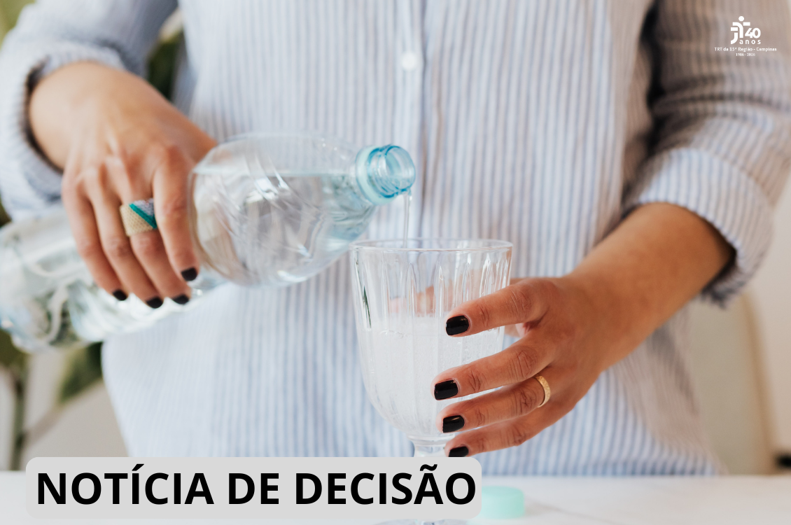 No momento você está vendo 4ª Câmara nega indenização a trabalhadora que ingeriu água com produtos químicos por engano